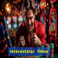 interestelar filme completo dublado